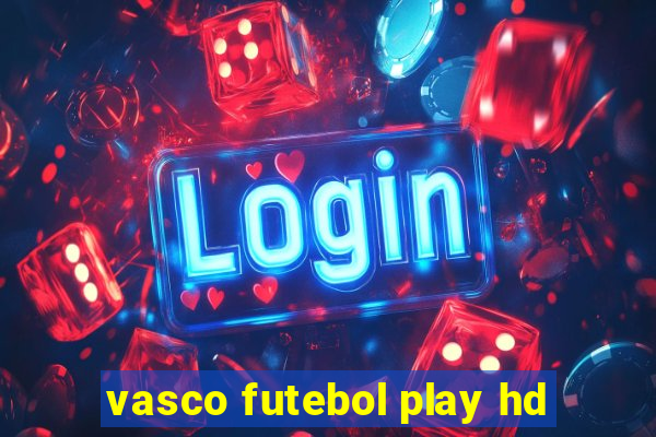 vasco futebol play hd